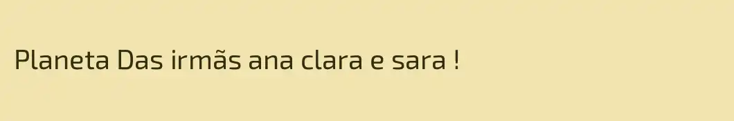 Planeta Das irmãs ana clara e sara !